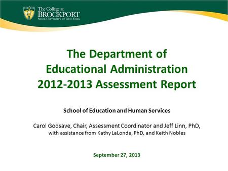 The Department of Educational Administration 2012-2013 Assessment Report School of Education and Human Services Carol Godsave, Chair, Assessment Coordinator.