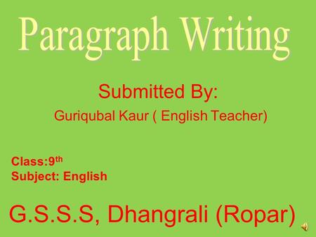 Submitted By: Guriqubal Kaur ( English Teacher) G.S.S.S, Dhangrali (Ropar) Class:9 th Subject: English.
