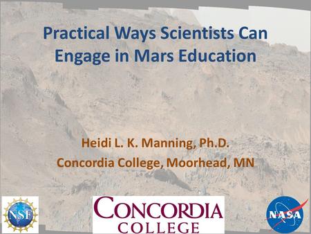 Practical Ways Scientists Can Engage in Mars Education Heidi L. K. Manning, Ph.D. Concordia College, Moorhead, MN.