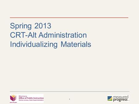 1 Spring 2013 CRT-Alt Administration Individualizing Materials.