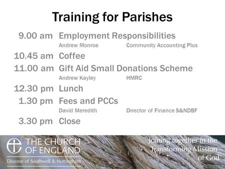 Training for Parishes 9.00 amEmployment Responsibilities Andrew Monroe Community Accounting Plus 10.45 amCoffee 11.00 amGift Aid Small Donations Scheme.