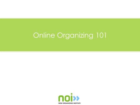 Online Organizing 101. What We’ll Cover Who’s Online? Why People Respond What the Internet Can Do Internal Organization Online Tools Track & Engage.