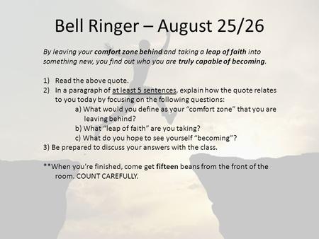 Bell Ringer – August 25/26 By leaving your comfort zone behind and taking a leap of faith into something new, you find out who you are truly capable of.