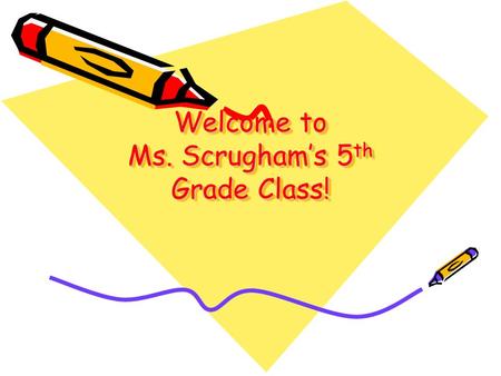 Welcome to Ms. Scrugham’s 5 th Grade Class!. Ms. Scrugham.
