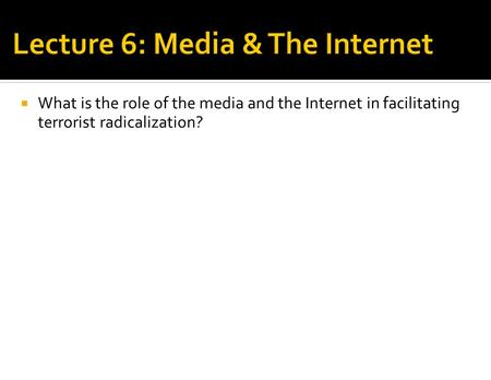  What is the role of the media and the Internet in facilitating terrorist radicalization?