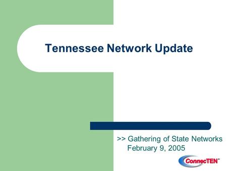 Tennessee Network Update >> Gathering of State Networks February 9, 2005.