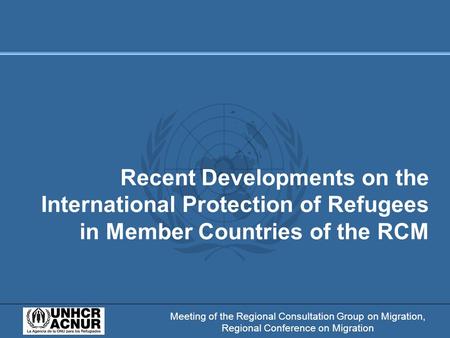 Meeting of the Regional Consultation Group on Migration, Regional Conference on Migration Recent Developments on the International Protection of Refugees.