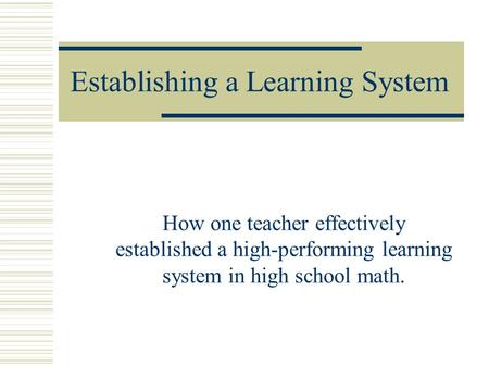 Establishing a Learning System How one teacher effectively established a high-performing learning system in high school math.