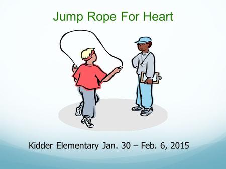 Jump Rope For Heart Kidder Elementary Jan. 30 – Feb. 6, 2015.