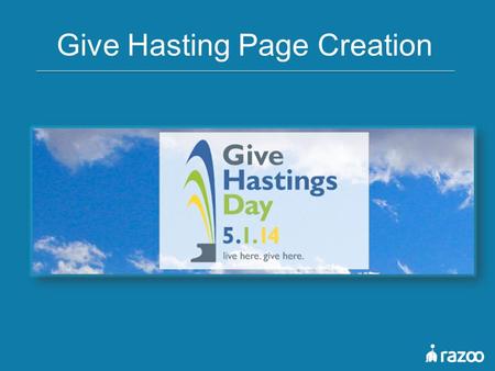 Give Hasting Page Creation. Today’s Agenda  Creating Your Page  Online Fundraising Tips  Lets Talk Strategy.