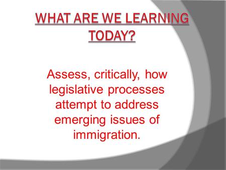 Assess, critically, how legislative processes attempt to address emerging issues of immigration.
