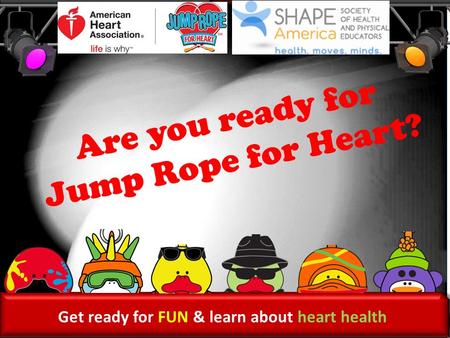 Get ready for FUN & learn about heart health Are you ready for Jump Rope for Heart?