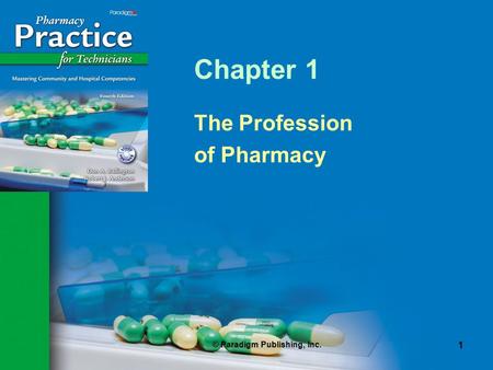 © Paradigm Publishing, Inc. 1 Chapter 1 The Profession of Pharmacy.