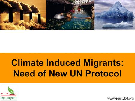 Climate Induced Migrants: Need of New UN Protocol www.equitybd.org.
