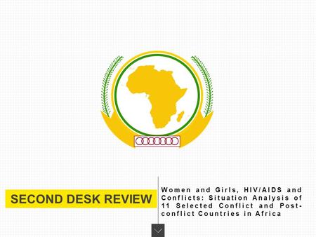 SECOND DESK REVIEW Women and Girls, HIV/AIDS and Conflicts: Situation Analysis of 11 Selected Conflict and Post- conflict Countries in Africa.