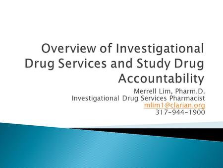 Merrell Lim, Pharm.D. Investigational Drug Services Pharmacist 317-944-1900.