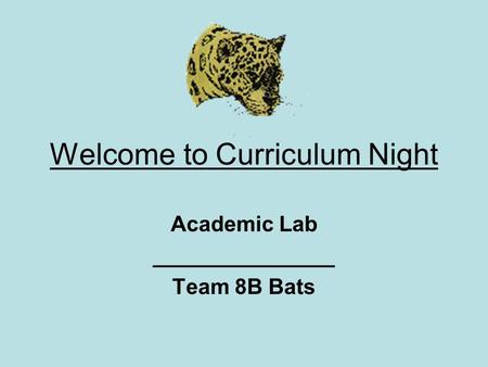 Welcome to Curriculum Night Academic Lab _______________ Team 8B Bats.