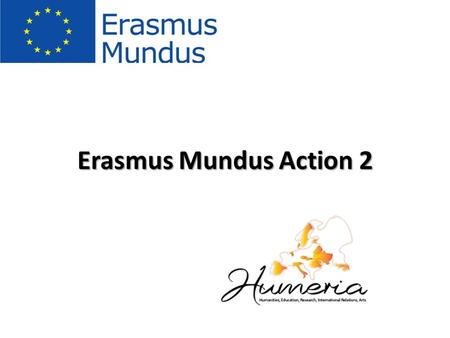 Erasmus Mundus Action 2. Erasmus Mundus Erasmus Mundus is a cooperation and mobility programme in the field of higher education that aims to enhance the.