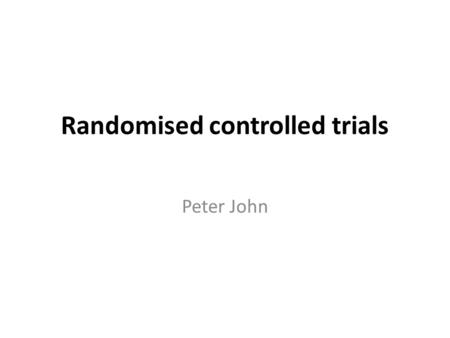 Randomised controlled trials Peter John. Causation in policy evaluation Outcome Intervention Other agency actions External environment.