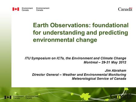 Earth Observations: foundational for understanding and predicting environmental change ITU Symposium on ICTs, the Environment and Climate Change Montreal.