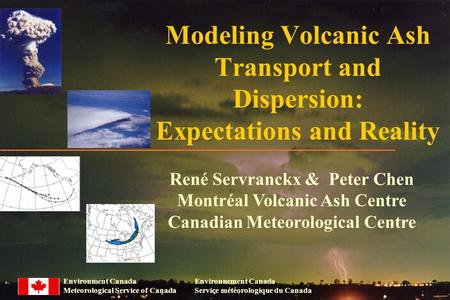 Environment Canada Meteorological Service of Canada Environnement Canada Service météorologique du Canada Modeling Volcanic Ash Transport and Dispersion: