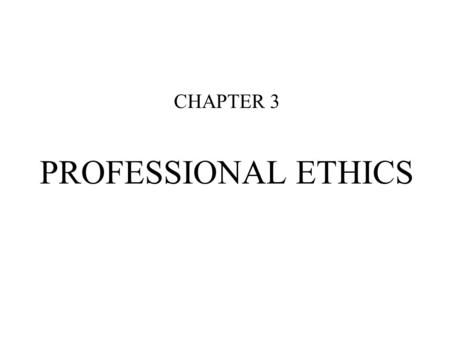 PROFESSIONAL ETHICS CHAPTER 3. ETHICS A SYSTEM OR CODE OF CONDUCT BASED ON UNIVERSAL MORAL DUTIES AND OBLIGATIONS WHICH INDICATE HOW ONE SHOULD BEHAVE.