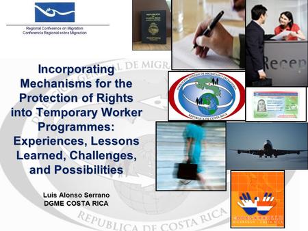 Incorporating Mechanisms for the Protection of Rights into Temporary Worker Programmes: Experiences, Lessons Learned, Challenges, and Possibilities Luis.