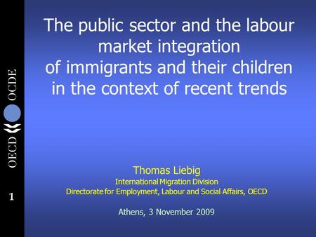1 The public sector and the labour market integration of immigrants and their children in the context of recent trends Thomas Liebig International Migration.
