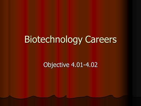 Biotechnology Careers Objective 4.01-4.02. Primary Careers Areas of concentration Areas of concentration Horticulture – growing fruits, veggies, and ornamental.