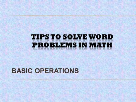 BASIC OPERATIONS. 1. IDENTIFY KEY WORDS Certain words are commonly associated with mathematical operations. For example, the following phrases or words.