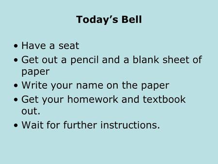 Today’s Bell Have a seat Get out a pencil and a blank sheet of paper