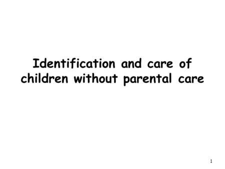 1 Identification and care of children without parental care.