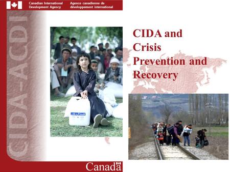 Canadian International Development Agency Agence canadienne de développement international CIDA and Crisis Prevention and Recovery.