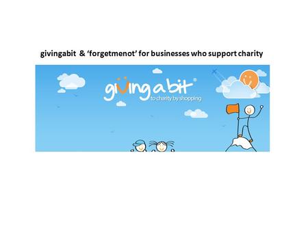 Givingabit & ‘forgetmenot’ for businesses who support charity.