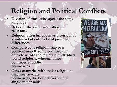 Religion and Political Conflicts Division of those who speak the same language. Between the same and different religions. Religion often functions as a.