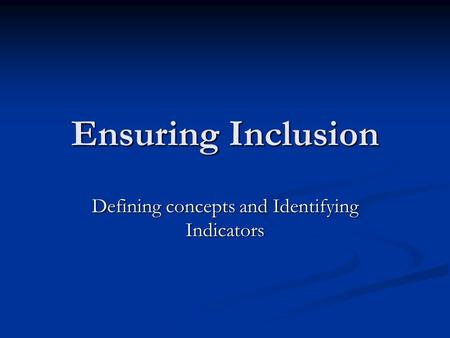 Ensuring Inclusion Defining concepts and Identifying Indicators.