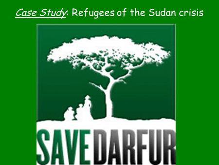 Case Study: Refugees of the Sudan crisis. Terms to know… Genocide: The deliberate and systematic extermination of a group of people. Refugee: a person.
