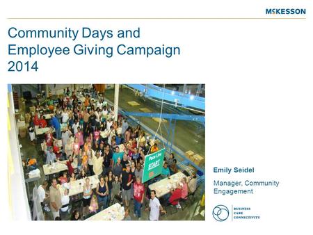 Community Days and Employee Giving Campaign 2014 Emily Seidel Manager, Community Engagement.