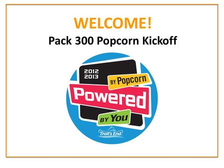 WELCOME! Pack 300 Popcorn Kickoff. Activity Plan Christmas Party Camden Aquarium Overnight Fossil Hunt Manasquan Reservoir Boat Ride Two Campouts Rain.