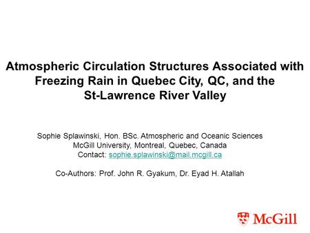 Atmospheric Circulation Structures Associated with Freezing Rain in Quebec City, QC, and the St-Lawrence River Valley Sophie Splawinski, Hon. BSc. Atmospheric.