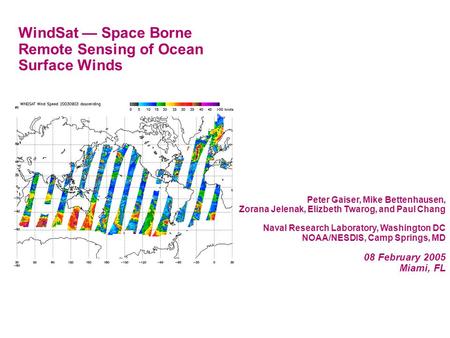 WindSat — Space Borne Remote Sensing of Ocean Surface Winds Peter Gaiser, Mike Bettenhausen, Zorana Jelenak, Elizbeth Twarog, and Paul Chang Naval Research.