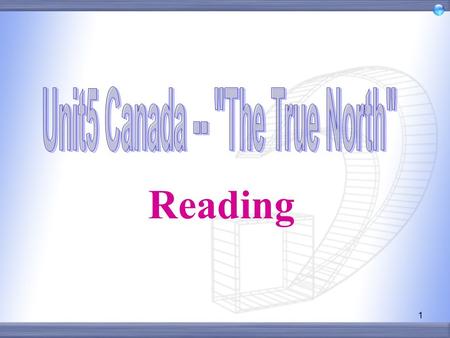 1 Reading 2 How much do you know about Canada? If you have a chance to visit Canada, what do you expect to see there?