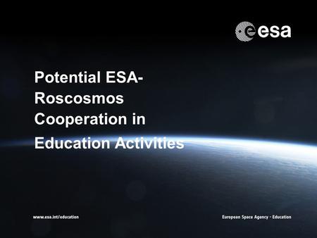 → Potential ESA- Roscosmos Cooperation in Education Activities.