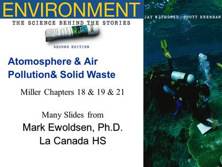 Copyright © 2005 Pearson Education, Inc., publishing as Benjamin Cummings Atomosphere & Air Pollution& Solid Waste Miller Chapters 18 & 19 & 21 Many Slides.