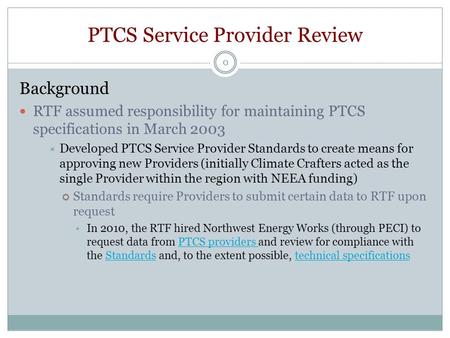 PTCS Service Provider Review 0 Background RTF assumed responsibility for maintaining PTCS specifications in March 2003  Developed PTCS Service Provider.