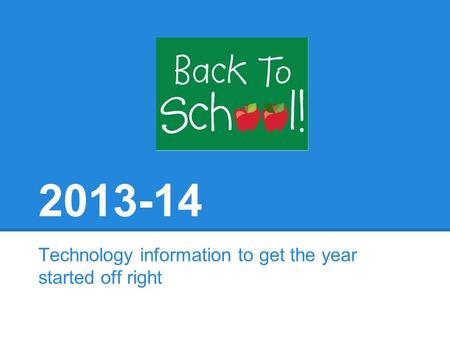 2013-14 Technology information to get the year started off right.