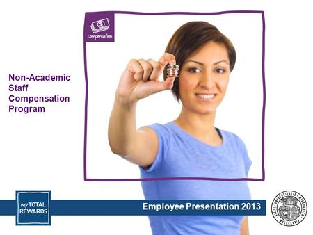 Non-Academic Staff Compensation Program Employee Presentation 2013.