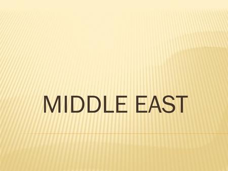 MIDDLE EAST.  Middle refers to its location only in relation to Europe  Middle East stands at the crossroads of three continents – Africa, Asia, Europe.