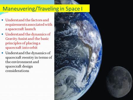 Understand the factors and requirements associated with a spacecraft launch Understand the dynamics of Gravity Assist and the basic principles of placing.