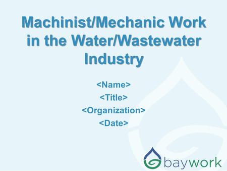 Machinist/Mechanic Work in the Water/Wastewater Industry.